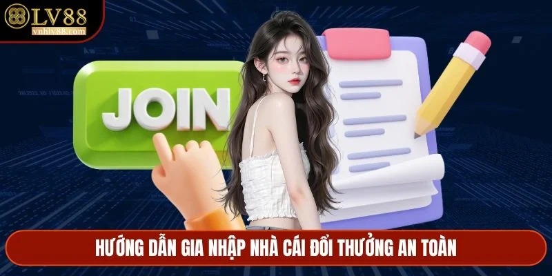 Hướng dẫn gia nhập nhà cái đổi thưởng an toàn