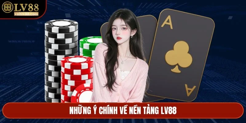 Những ý chính về nền tảng LV88