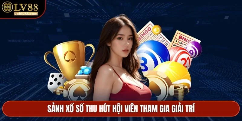 Sảnh xổ số thu hút hội viên tham gia giải trí